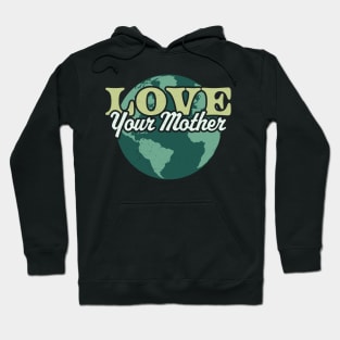 Love your Mother Earth Day Retro Vintage - Earth Day Hoodie